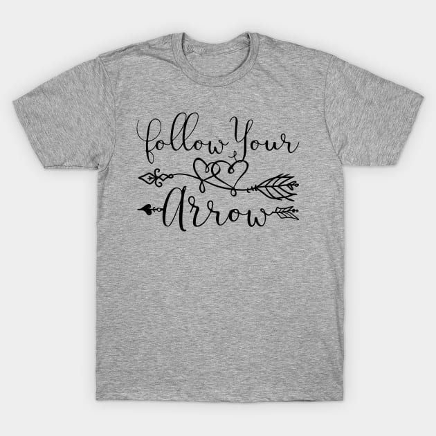 Follow Your Arrow T-Shirt by thefunkysoul